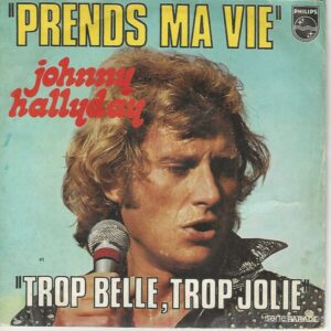 Johnny HALLYDAY 45SP Philips 6009 478 Prends ma vie / Trop belle trop jolie