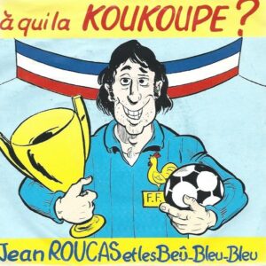Jean ROUCAS et les Beû-Bleu-Bleu 45SP AZ 1 904 A qui la KOUKOUPE ?