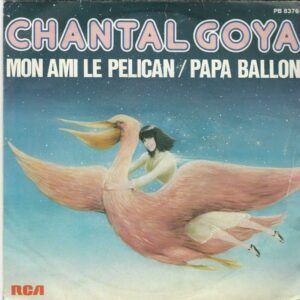 Chantal GOYA 45SP RCA PB 8376 Mon Ami le Pélican / Papa Ballon