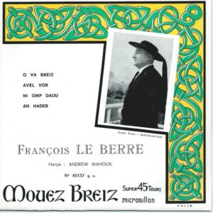 FRANCOIS LE BERRE 45T Mouez Breiz 45137 Chante: O va Breiz / Avel vor-ni omp daou-an hader