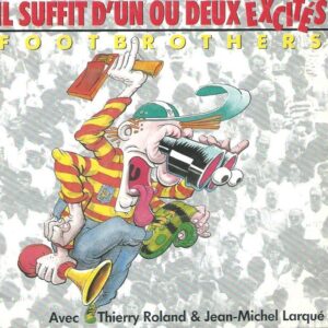 FOOTBROTHERS avec Thierry ROLAND & jean-Michel LARQUÉ 45SP CBS 656117 7 Il suffit d'un ou deux excités / instrumental
