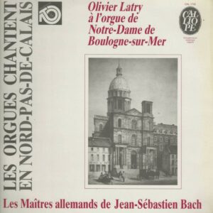 OLIVIER LATRY CALLIOPE CAL1745 33T  Les Maîtres Allemands de Jean Sébastien BACH