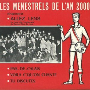 LES MENESTRELS DE L'AN 2000 45EP AM 2000 Allez Lens - Pas De Calais / Voila c'qu'on chante - Tu discutes