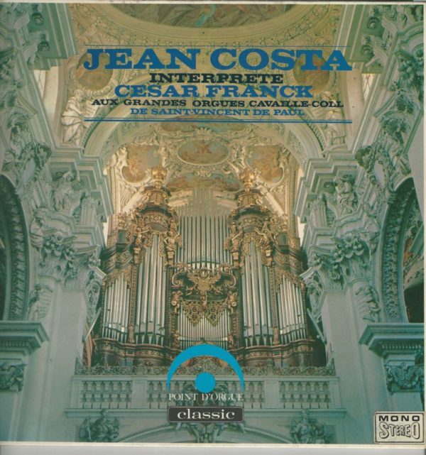 Jean COSTA 33T Classic  990 008 A Interprète César Franck aux grandes orgues Cavaille-Coll de Saint Vincent de Paul