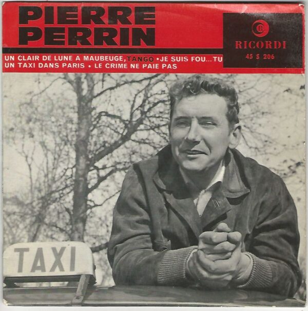 Pierre PERRIN 45EP Ricordi 45 S 206 Un Clair De Lune A Maubeuge-Je Suis Fou...tu/Un Taxi Dans Paris-Le Crime Ne Paie Pas