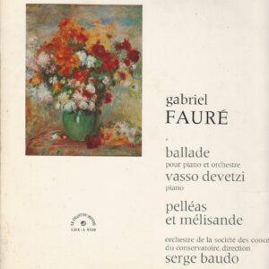 Vasso DEVETZI piano 33T Le chant du monde LDX A 8330 Fauré: Ballade pour piano et orchestre / Pelléas et Mélisande dirigé par Serge Baudo